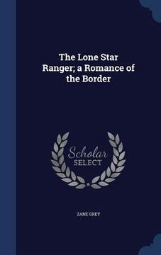 portada The Lone Star Ranger; a Romance of the Border