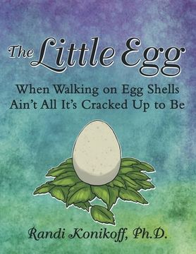 portada The Little Egg: When Walking on Egg Shells Ain't All It's Cracked up to Be (en Inglés)