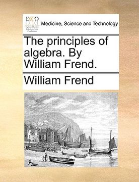 portada the principles of algebra. by william frend.