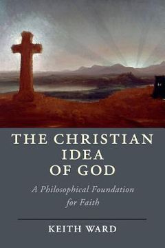 portada The Christian Idea of God: A Philosophical Foundation for Faith (Cambridge Studies in Religion, Philosophy, and Society) 