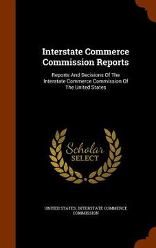 portada Interstate Commerce Commission Reports: Reports And Decisions Of The Interstate Commerce Commission Of The United States