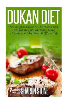 portada Dukan Diet: A Complete Guide To The Dukan Diet - Get Fast Weight Loss Using Healthy Food And Keep It Off For Life (en Inglés)