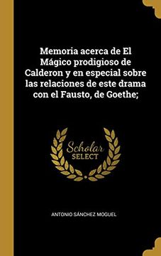 portada Memoria Acerca de El Mágico Prodigioso de Calderon Y En Especial Sobre Las Relaciones de Este Drama Con El Fausto, de Goethe;