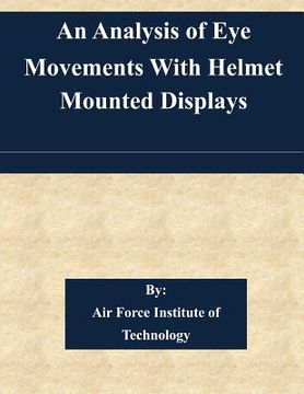 portada An Analysis of Eye Movements With Helmet Mounted Displays