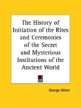 portada the history of initiation of the rites and ceremonies of the secret and mysterious institutions of the ancient world (en Inglés)