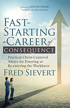 portada Fast-Starting a Career of Consequence: Practical Christ-Centered Advice for Entering or Re-Entering the Workforce (en Inglés)