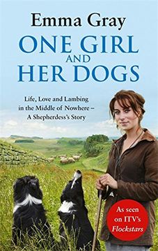 one girl and her dogs: life, love and lambing in the middle of nowhere (en Inglés)