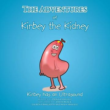 portada The Adventures of Kirbey the Kidney: Kirbey Has an Ultrasound (en Inglés)
