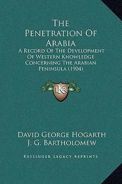 portada the penetration of arabia: a record of the development of western knowledge concerning the arabian peninsula (1904) (en Inglés)