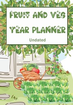 portada Fruit and Veg Year Planner: Undated monthly week by week planner to help you get the most from your allotment, homestead garden or backyard. (en Inglés)