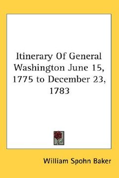 portada itinerary of general washington june 15, 1775 to december 23, 1783 (en Inglés)