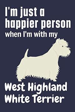 portada I'm Just a Happier Person When i'm With my West Highland White Terrier: For West Highland White Terrier dog Fans (en Inglés)