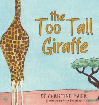 portada The too Tall Giraffe: A Children'S Book About Looking Different, Fitting in, and Finding Your Superpower (en Inglés)