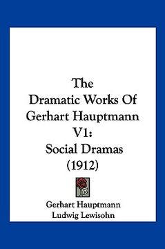 portada the dramatic works of gerhart hauptmann v1: social dramas (1912) (in English)