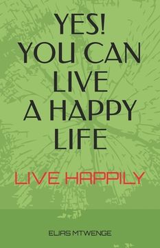 portada Yes! You Can Live a Happy Life: Live Happily (en Inglés)