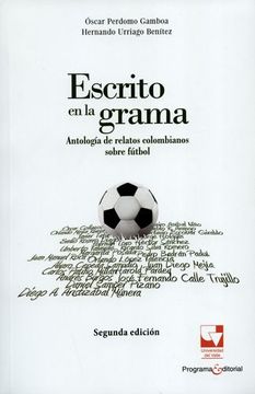 portada Escrito en la Grama Antologia de Relatos Colombianos Sobre Futbol (in Spanish)