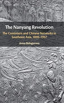 portada The Nanyang Revolution: The Comintern and Chinese Networks in Southeast Asia, 1890-1957 (in English)