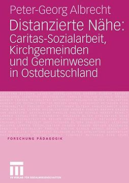 portada Distanzierte Nähe: Caritas-Sozialarbeit, Kirchgemeinden und Gemeinwesen in Ostdeutschland (en Alemán)