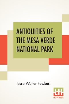 portada Antiquities Of The Mesa Verde National Park: Cliff Palace (en Inglés)