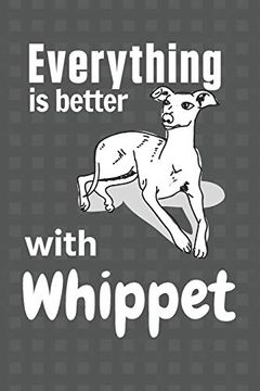 portada Everything is Better With a Whippet: For Whippet dog Fans (en Inglés)