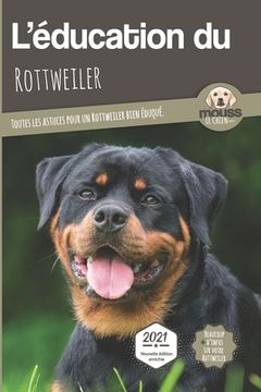 portada L'EDUCATION DU ROTTWEILER - Edition 2021 enrichie: Toutes les astuces pour un Rottweiler bien éduqué (en Francés)