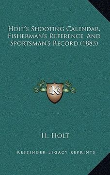 portada holt's shooting calendar, fisherman's reference, and sportsman's record (1883) (en Inglés)