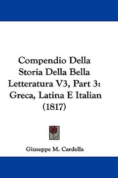 portada compendio della storia della bella letteratura v3, part 3: greca, latina e italian (1817) (in English)