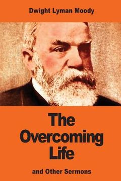 portada The Overcoming Life: and Other Sermons (en Inglés)