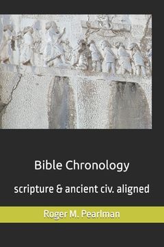 portada Bible Chronology: Noach, Abraham, Moses, Ezra.. scripture & ancient civ. aligned (en Inglés)