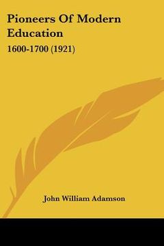 portada pioneers of modern education: 1600-1700 (1921) (in English)