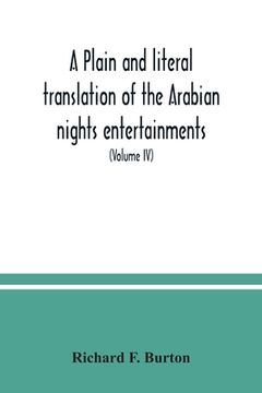 portada A plain and literal translation of the Arabian nights entertainments, now entitled The book of the thousand nights and a night (Volume IV) (en Inglés)