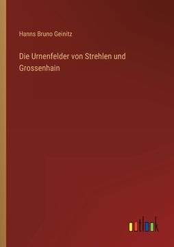portada Die Urnenfelder von Strehlen und Grossenhain (in German)