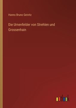 portada Die Urnenfelder von Strehlen und Grossenhain (en Alemán)