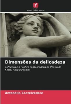 portada Dimensões da Delicadeza: A Poética e a Política da Delicadeza na Poesia de Keats, Rilke e Pasolini (en Portugués)