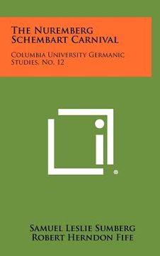 portada the nuremberg schembart carnival: columbia university germanic studies, no. 12 (en Inglés)