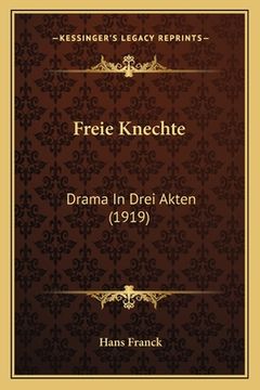 portada Freie Knechte: Drama In Drei Akten (1919) (en Alemán)