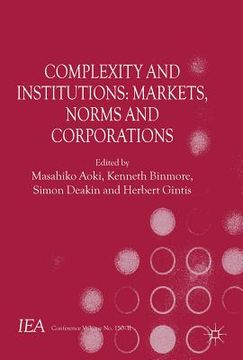 portada Complexity and Institutions: Markets, Norms and Corporations (International Economic Association) (en Inglés)