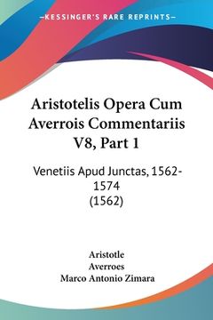 portada Aristotelis Opera Cum Averrois Commentariis V8, Part 1: Venetiis Apud Junctas, 1562-1574 (1562) (en Latin)