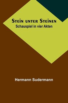 portada Stein unter Steinen: Schauspiel in vier Akten (en Alemán)