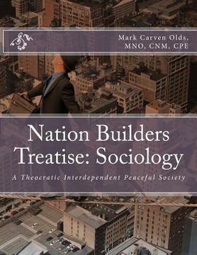 portada Nation Builders Treatise: Sociology: A Theocratic Interdependent Peaceful Society (en Inglés)