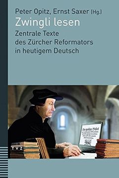 portada Zwingli Lesen: Zentrale Texte Des Zurcher Reformators in Heutigem Deutsch. Unter Mitwirkung Von Judith Engeler (in German)