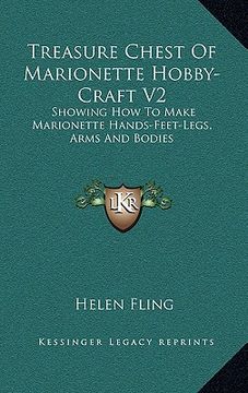 portada treasure chest of marionette hobby-craft v2: showing how to make marionette hands-feet-legs, arms and bodies (in English)