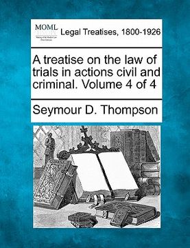 portada a treatise on the law of trials in actions civil and criminal. volume 4 of 4 (en Inglés)