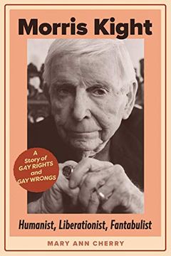 portada Morris Kight: Humanist, Liberationist, Fantabulist: A Story of Gay Rights and Gay Wrongs