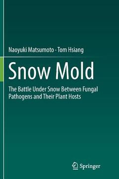 portada Snow Mold: The Battle Under Snow Between Fungal Pathogens and Their Plant Hosts (en Inglés)