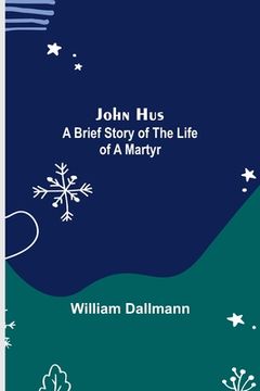 portada John Hus: A brief story of the life of a martyr 