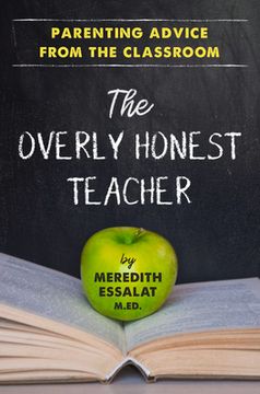 portada The Overly Honest Teacher: Parenting Advice From the Classroom (en Inglés)
