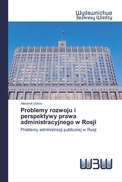 portada Problemy rozwoju i perspektywy prawa administracyjnego w Rosji (en Polaco)
