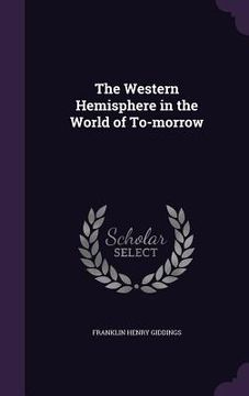 portada The Western Hemisphere in the World of To-morrow (in English)