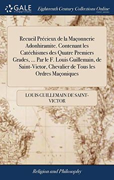 portada Recueil Précieux de la Maçonnerie Adonhiramite. Contenant les Catéchismes des Quatre Premiers Grades,. Par le f. Louis Guillemain, de Saint-Victor, Chevalier de Tous les Ordres Maçoniques (en Inglés)